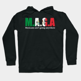 MAGA Mexicans Ain't Going Anywhere Humor Pun Graphic Mexican Flag Colors Hoodie